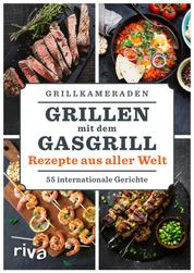 Grillen mit dem Gasgrill – Rezepte aus aller Welt - 55 internationale Gerichte