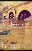 Henrik Ibsen: The Master Builder 