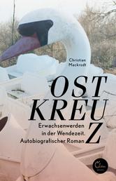 Ostkreuz - Erwachsenwerden in der Wendezeit. Autobiografischer Roman