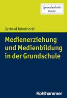 Gerhard Tulodziecki: Medienerziehung und Medienbildung in der Grundschule 