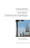 H.-Georg Lützenkirchen: Auf dem Camino de Santiago 