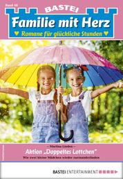 Familie mit Herz 48 - Familienroman - Aktion "Doppeltes Lottchen