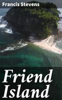 Francis Stevens: Friend Island 