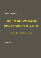 Ariel Prunell: UN LONG VOYAGE ou L'empreinte d'une vie - Tome 16 