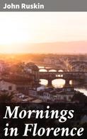 John Ruskin: Mornings in Florence 