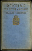 Charles H. Schnapps: Archag the Little Armenian 