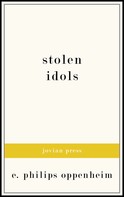 E. Phillips Oppenheim: Stolen Idols 