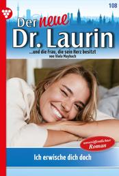 Der neue Dr. Laurin 108 – Arztroman - Ich erwische dich doch!