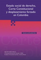 Oscar Luis Álvarez Díaz: Estado social del derecho, Corte Constitucional y desplazamiento forzado en Colombia 