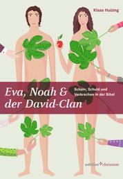 Eva, Noah & der David-Clan - Scham, Schuld und Verbrechen in der Bibel