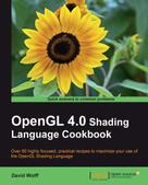 David Wolff: OpenGL 4.0 Shading Language Cookbook 