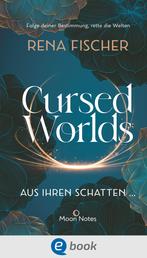 Cursed Worlds 1. Aus ihren Schatten … - Düster-packende Romantasy in magischen Welten