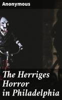 Anonymous: The Herriges Horror in Philadelphia 