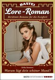 Lore-Roman 84 - Liebesroman - Warum lügt dein schöner Mund?