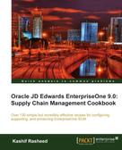 Kashif Rasheed: Oracle JD Edwards EnterpriseOne 9.0: Supply Chain Management Cookbook 
