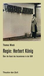 Regie: Herbert König - Über die Kunst des Inszenierens in der DDR
