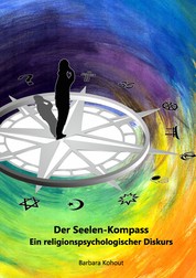 Der Seelen-Kompass - Ein religions-psychologischer Diskurs