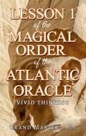 Grand Master .-. Ma Grand Master .-. Ma: Lesson 1 of the Magical Order of the Atlantic Oracle 