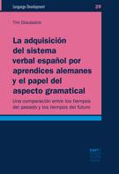 Tim Diaubalick: La adquisición del sistema verbal español por aprendices alemanes y el papel del aspecto gramatical 