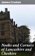 James Croston: Nooks and Corners of Lancashire and Cheshire 
