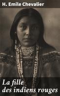 H. Emile Chevalier: La fille des indiens rouges 
