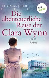Die abenteuerliche Reise der Clara Wynn - Roman