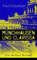 Paul Scheerbart: Münchhausen und Clarissa (Ein Berliner Roman) 