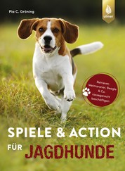 Spiele und Action für Jagdhunde - Retriever, Weimaraner, Beagle und Co. rassegerecht beschäftigen