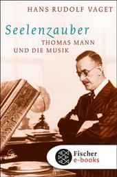 Seelenzauber - Thomas Mann und die Musik