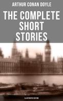 Arthur Conan Doyle: The Complete Short Stories of Sir Arthur Conan Doyle (Illustrated Edition) 
