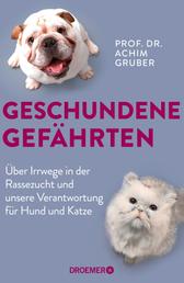 Geschundene Gefährten - Über Irrwege in der Rassezucht und unsere Verantwortung für Hund und Katze | Deutschlands bekanntester Tierpathologe über Tierethik und Tierwohl