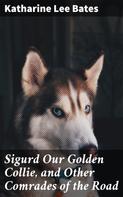 Katharine Lee Bates: Sigurd Our Golden Collie, and Other Comrades of the Road 
