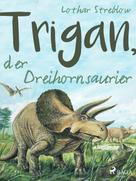 Lothar Streblow: Trigan, der Dreihornsaurier ★★★★