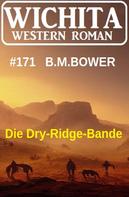 B. M. Bower: Die Dry-Ridge-Bande: Wichita Western Roman 171 