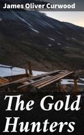 James Oliver Curwood: The Gold Hunters 