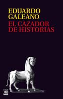 Eduardo H. Galeano: El cazador de historias 