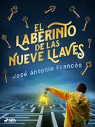 José Antonio Francés: El laberinto de las nueve llaves 