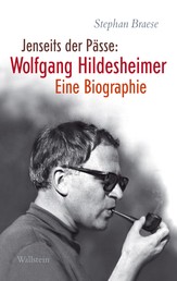Jenseits der Pässe: Wolfgang Hildesheimer - Eine Biographie