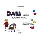 Julia Zeller: Dabi und der Blaufusstölpel - vom Wutwichtel und meiner Stärke - Band I 