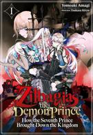 Tomoaki Amagi: Zilbagias the Demon Prince: How the Seventh Prince Brought Down the Kingdom Volume 1 