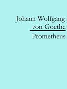 Johann Wolfgang von Goethe: Prometheus 