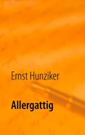 Ernst Hunziker: Allergattig 