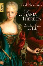 Maria Theresia - Zwischen Thron und Liebe - Roman