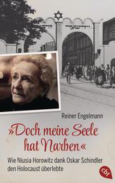 „Doch meine Seele hat Narben“ - Wie Niusia Horowitz dank Oskar Schindler den Holocaust überlebte - Mit zahlreichen Fotos und Glossar