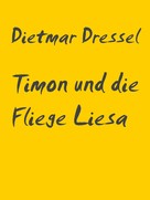 Dietmar Dressel: Timon und die Fliege Liesa 