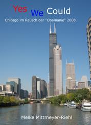 Yes We Could - Chicago im Rausch der "Obamanie" 2008