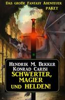 Hendrik M. Bekker: Schwerter, Magier und Helden! Das große Fantasy Abenteuer Paket 