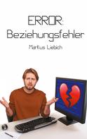 Markus Liebich: Error: Beziehungsfehler 