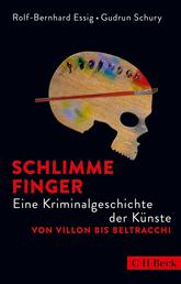 Schlimme Finger - Eine Kriminalgeschichte der Künste von Villon bis Beltracchi