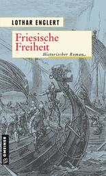 Friesische Freiheit - Historischer Roman